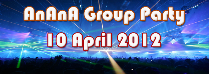 AnAnA Group Party 10 April 2012.